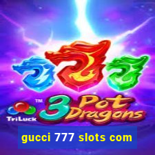 gucci 777 slots com